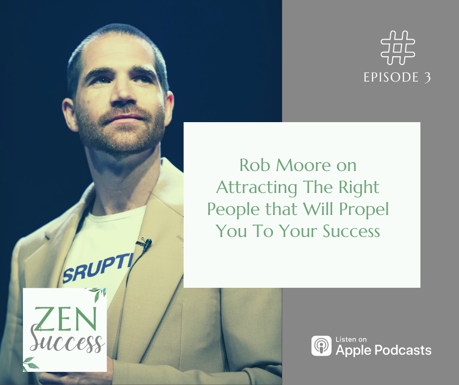 Rob Moore on Attracting The Right People that Will Propel You To Your Success